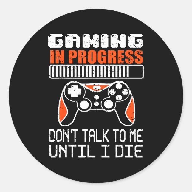 Gaming In Progress Don't Talk To Me Until I Die Fu Runder Aufkleber (Vorderseite)