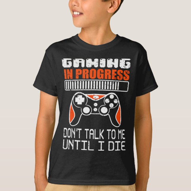 Gaming In Progress Don't Talk To Me Until I Die Fu T-Shirt (Vorderseite)
