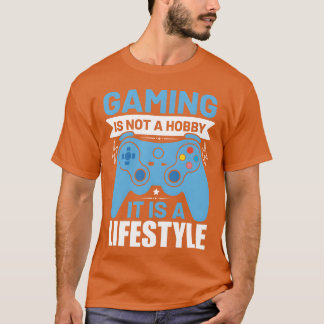 Gaming ist kein Hobby, es ist ein Lebensstil lusti T-Shirt