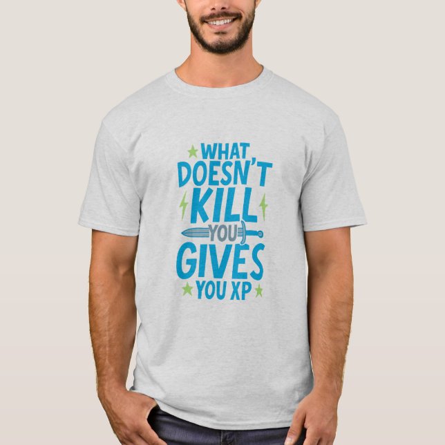 Gaming Quote Design – What Doesn’t Kill You Gives  T-Shirt (Vorderseite)