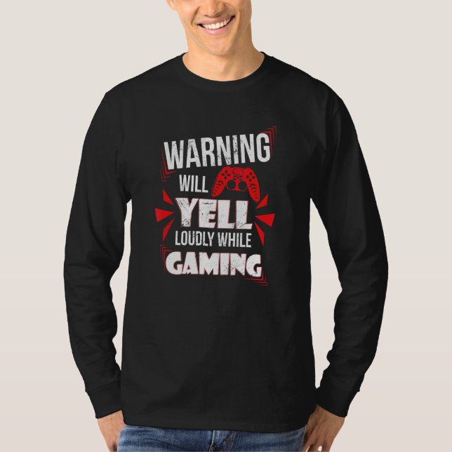 Gaming Warning Will Yell Loudly At Video Games For T-Shirt (Vorderseite)