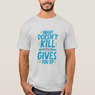 Gaming-Zitat-Design – Was dich nicht tötet, gibt d T-Shirt