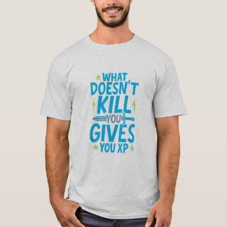 Gaming-Zitat-Design – Was dich nicht tötet, gibt d T-Shirt
