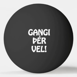 GANGI ÞÉR VEL! VIEL GLÜCK! Isländische Sprache Tischtennisball