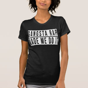 Gangsta Rap ließ mich es tun T-Shirt