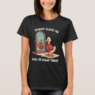 Gans muss heute vielleicht albern anrufen T-Shirt