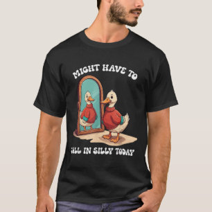 Gans muss heute vielleicht albern anrufen T-Shirt