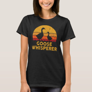 Gänse Whisperer Gänse Bird Hunter Züchter Geflügel T-Shirt