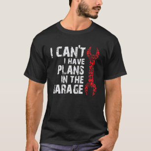 Garage Ich kann nicht Ich habe Pläne in der Garage T-Shirt