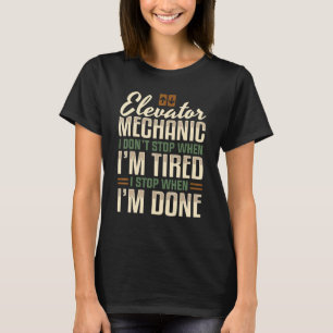 Garagenaufzugmechaniker I Höre Auf Wenn Ich Fertig T-Shirt