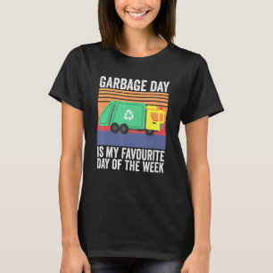 Garbage Day is My Favorite Day of The Week T-Shirt
