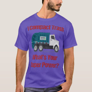 Garbage Truck I Compact Trash Was ist Ihr Super Po T-Shirt