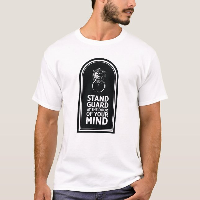 Garde an der Tür Ihres Geistes - Zitat T-Shirt (Vorderseite)