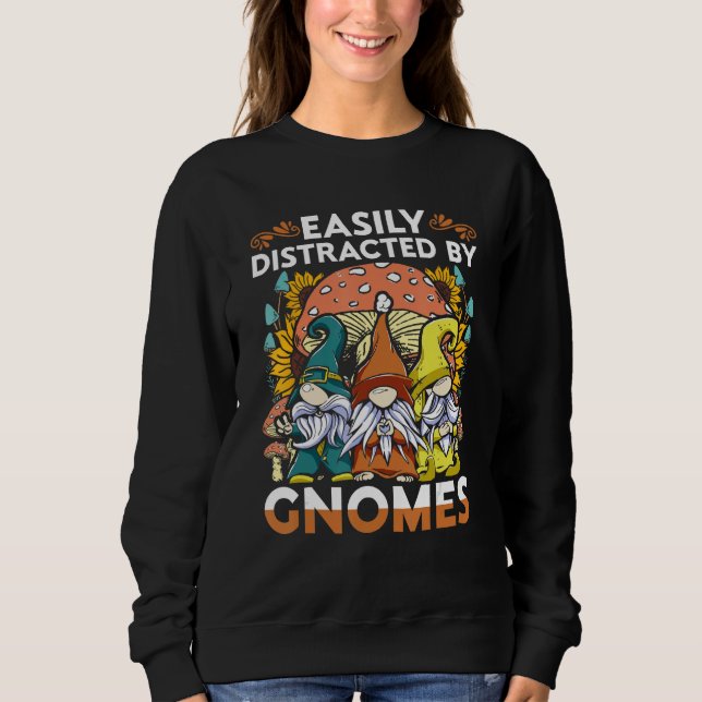 Garden Gnome Easiliy Distracted By Gnomes Sweatshirt (Vorderseite)