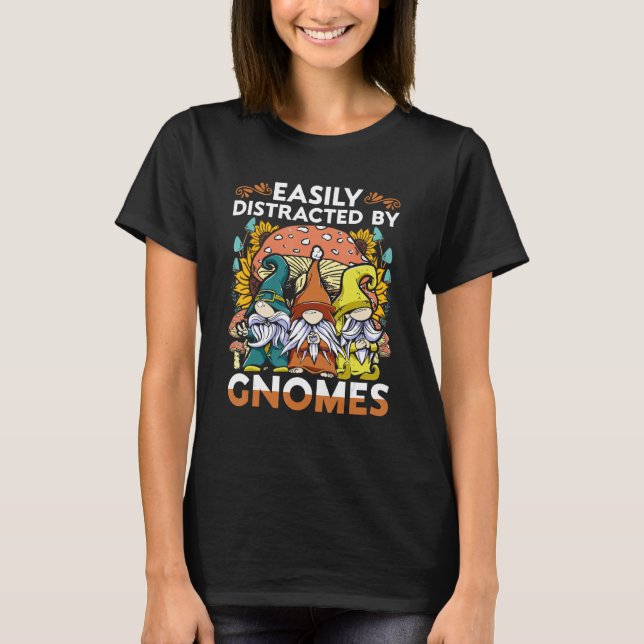 Garden Gnome Easiliy Distracted By Gnomes T-Shirt (Vorderseite)
