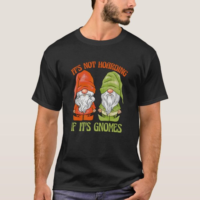 Garden Gnome It's Not Hoarding If It's Gnomes T-Shirt (Vorderseite)
