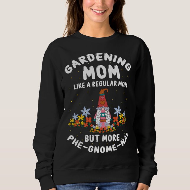 Garden Gnome Quote for Yard Garden Gnome and Gnome Sweatshirt (Vorderseite)