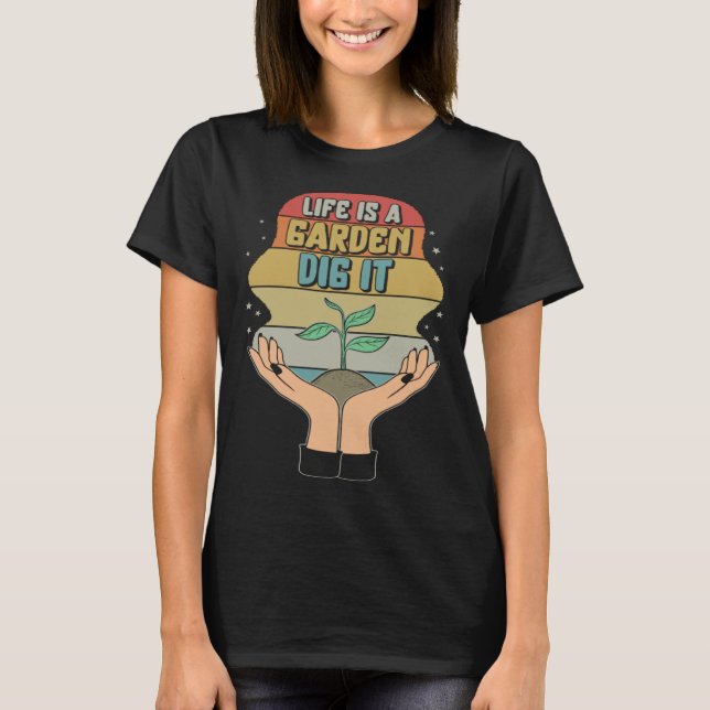Garden Life Is A Garden Dig  Planting Motivational T-Shirt (Vorderseite)