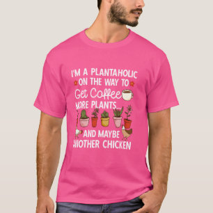 Garden Pflanze Gardener Plantaholic Coffee Chicken T-Shirt