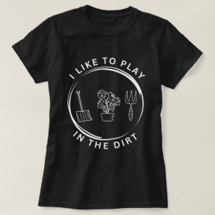 Garden Shirt, ich spiele gerne im Schmutz-Shirt, G T-Shirt