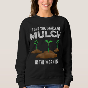 Garden zitiert Der Duft von Mulchgartenmöbeln Sweatshirt
