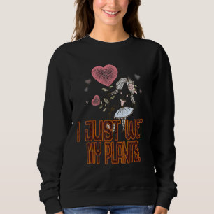 Gardene ich nur essen meine Pflanze sarkastisch Sweatshirt