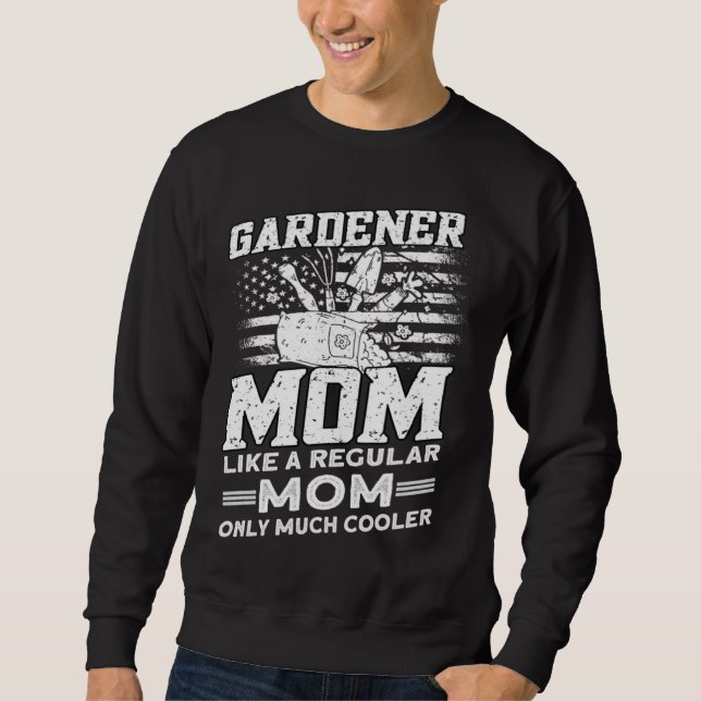 Gardener Mom  Gardener Gardening  1 Sweatshirt (Vorderseite)