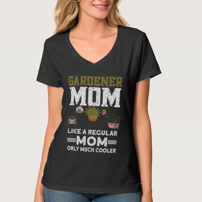 Gardener Mom Like A Regular Mom Only Much Cooler   T-Shirt (Vorderseite)
