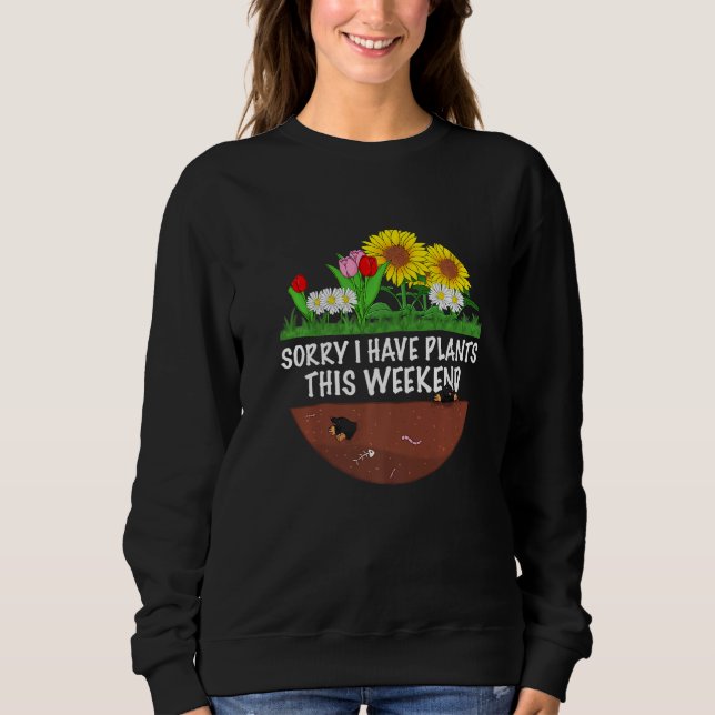 Gardener The  Gardening Sorry I Have Plants  1 Sweatshirt (Vorderseite)