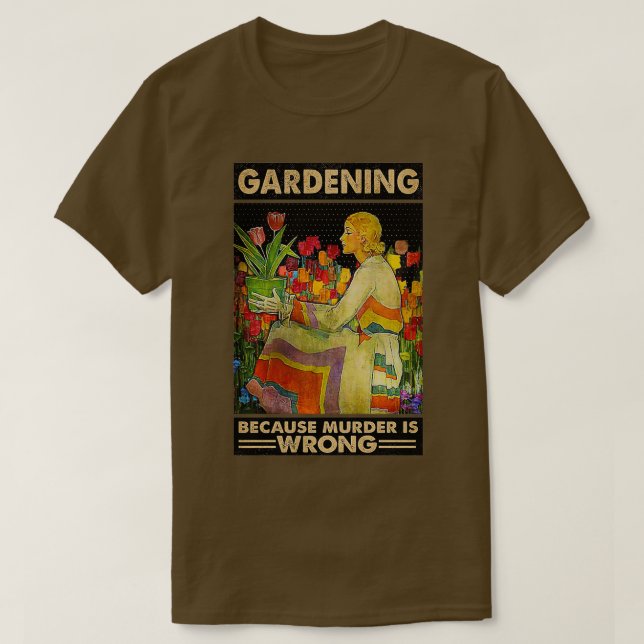 Gardener women Gardening because murder is wrong  T-Shirt (Design vorne)