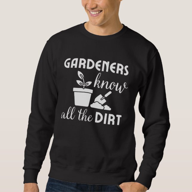 Gardeners know all the dirt Gardening jokes  Idea Sweatshirt (Vorderseite)