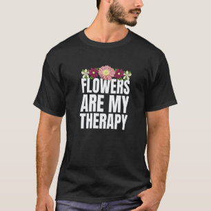 Gardening 4\Blumen Sind Meine Therapie Gärtner Flo T-Shirt