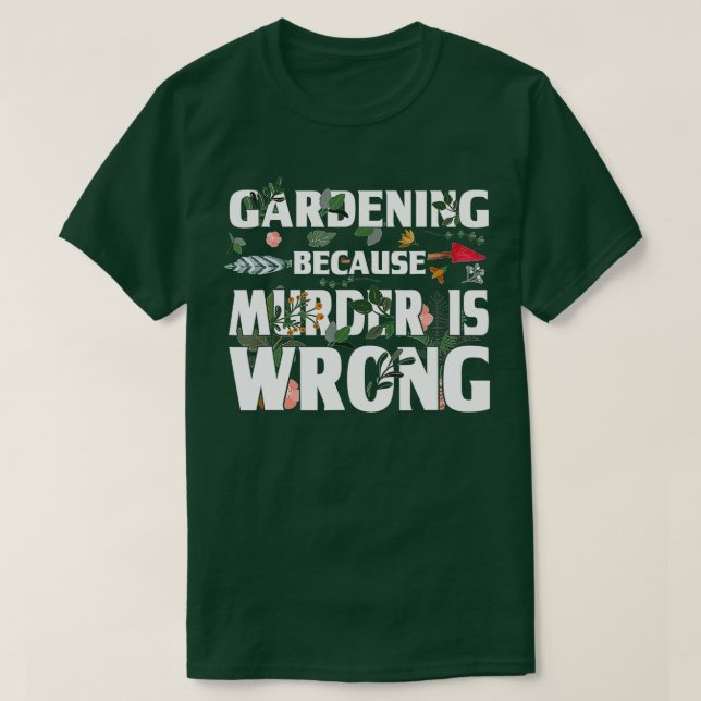 Gardening Beursache Murder Is Wrong - Gardeners  T-Shirt (Design vorne)