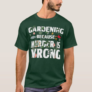 Gardening Beursache Murder Is Wrong - Gardeners  T-Shirt
