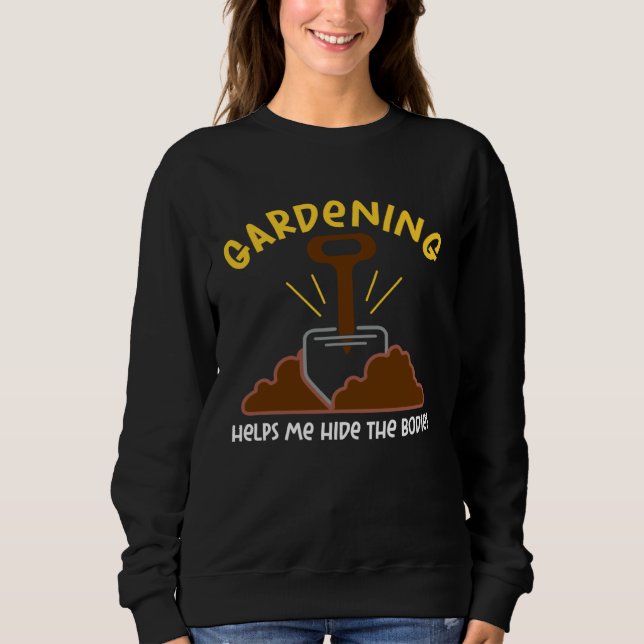 Gardening Hide The Bodies  Ironic Sweatshirt (Vorderseite)