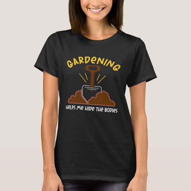 Gardening Hide The Bodies  Ironic T-Shirt (Vorderseite)