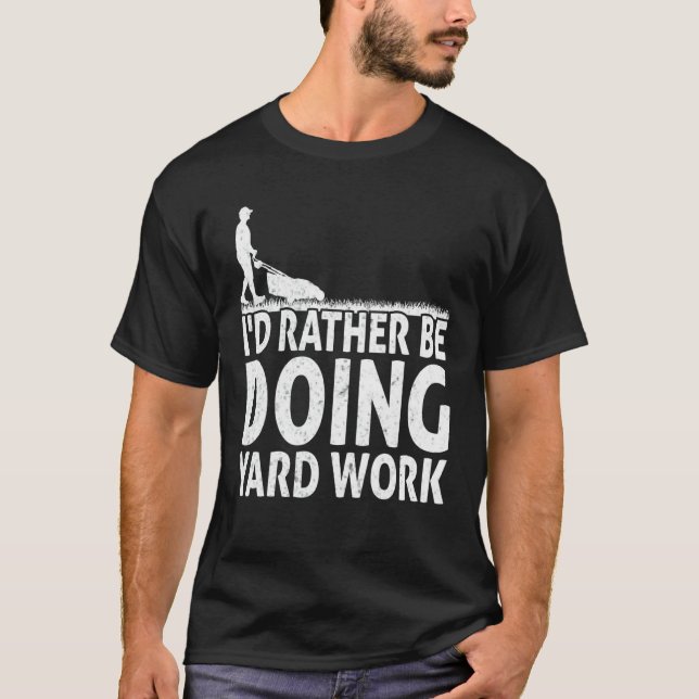 Gardening I'd Rather Be Doing Yard Work Lawn Garde T-Shirt (Vorderseite)