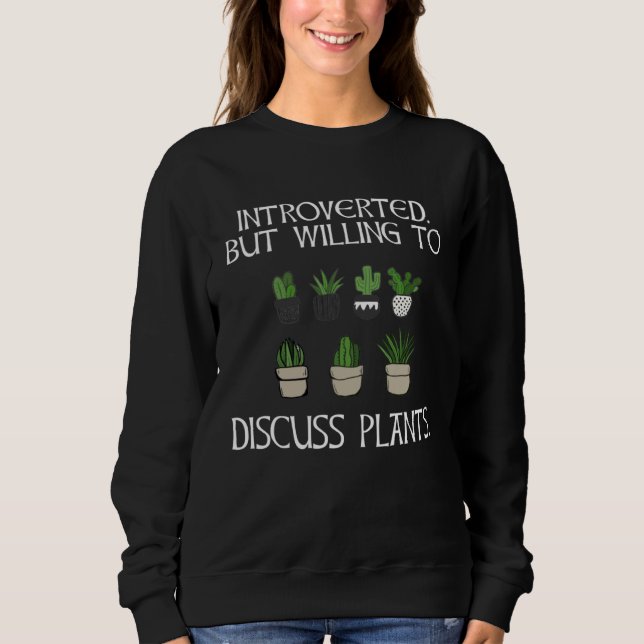 Gardening Introverted But Willing To Discuss Plant Sweatshirt (Vorderseite)