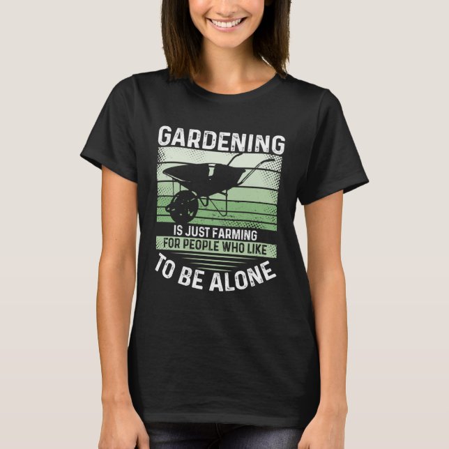 Gardening Is Just Farming For People Who Like To B T-Shirt (Vorderseite)
