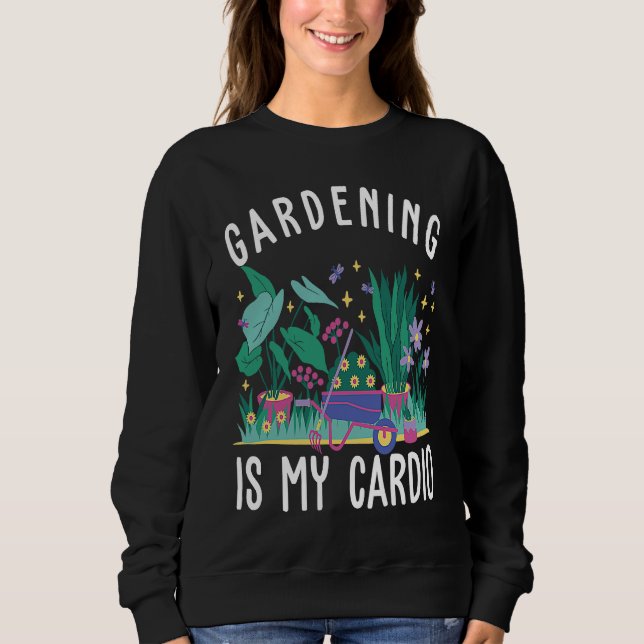 Gardening is my cardio cute gardening enthusiast sweatshirt (Vorderseite)