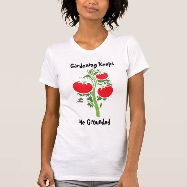 gardening keeps me grounded  T-Shirt (Vorderseite)