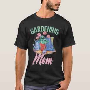 Gardening Mom Flower Farmer Plant Gardener Mothers T-Shirt
