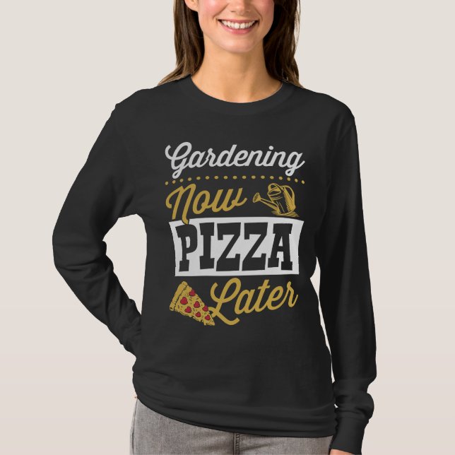 Gardening Now Pizza Later Cute Trendy Pizza T-Shirt (Vorderseite)
