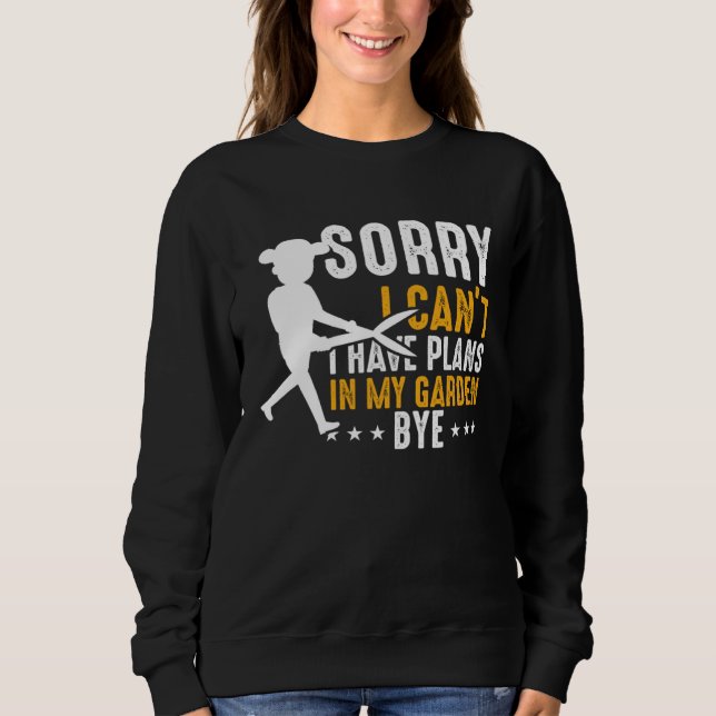 Gardening  Plant I Have Plans In My Garden Bye Sweatshirt (Vorderseite)