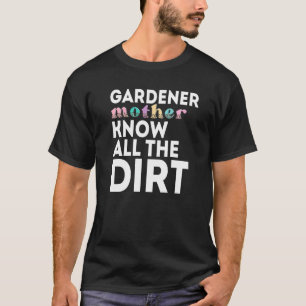 Gardner Zitat Gärtner kennen all den Dreck Gardner T-Shirt