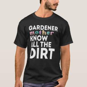 Gardner Zitat Gärtner kennen alle Schmutz Gardner T-Shirt