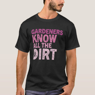 Gardner Zitat Gärtner kennen alle Schmutz Gardner T-Shirt