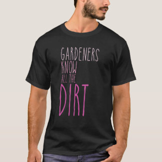 Gardner Zitat Gärtner kennen alle Schmutz Gardner T-Shirt