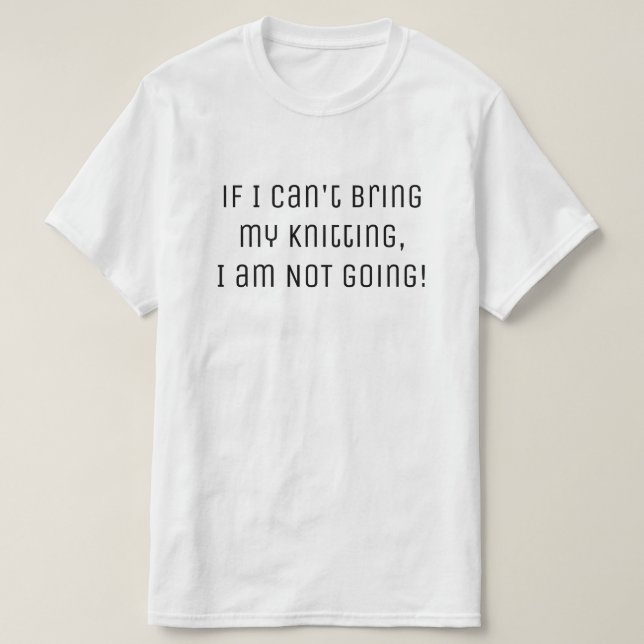 Garne, wenn ich mein gestricktes Witziges Zitat ni T-Shirt (Design vorne)