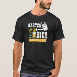 Garten Bier Darum Bin Ich Hier Garten Hobby Garten T-Shirt